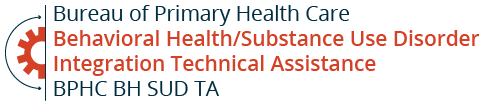 Behavioral Health/Substance Use Disorder Integration Technical Assistance