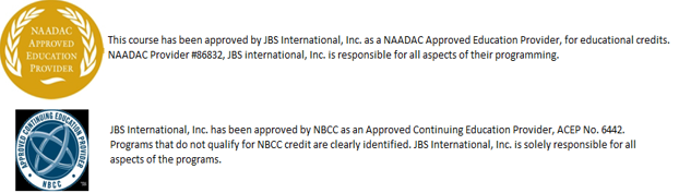 NAADAC Approved Education Provider logo. This course has been approved by JBS International, Inc., as a NAADAC Approved Education Provider, for educational credits. NAADAC Provider #86832, JBS International, Inc., is responsible for all aspects of their programming.
NBCC Approved Continuing Education provider logo. JBS International, Inc., has been approved by NBCC as an Approved Continuing Education Provider, ACEP No. 6442. Programs that do not qualify for NBCC credit are clearly identified. JBS International, Inc., is solely responsible for all aspects of the programs.